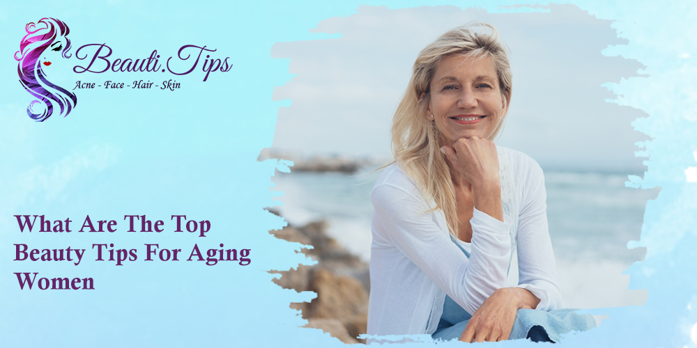 Top Beauty Tips for Aging Women