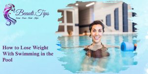 How to Lose Weight with Swimming in the Pool?